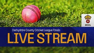 ⚪ LIVE CRICKET | Derbyshire County Cricket League Finals Day