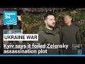 Ukraine says it foiled attempt to assassinate Zelensky • FRANCE 24 English