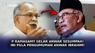 P RAMASAMY Gelar Anwar Sesumpah! Ini Pula Pengumuman Anwar Ibrahim!
