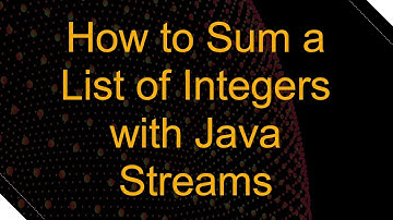 How to Sum a List of Integers with Java Streams