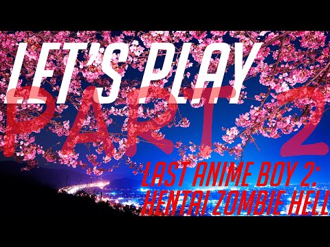 Let's Play: Last Anime Boy 2: Hentai Zombie Hell - 2 часть.