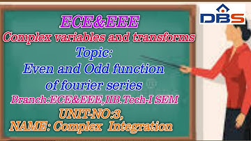 DBS - Even and odd function of Fourier series,IIB.TECH-ISEM,UNIT-III,COMPLEX INTEGRATION.