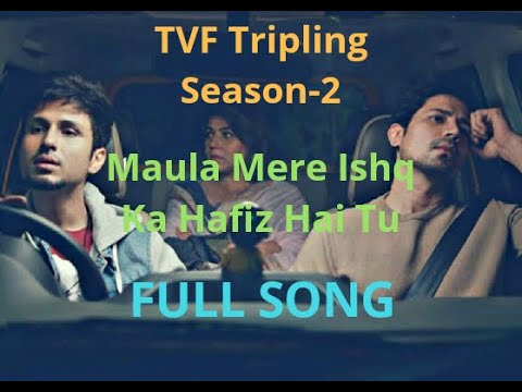 Maula Mere Ishq Ka Hafiz Hai TuFull Song TVF Tripling Season 2 Tripling Song