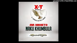 Mr Xikheto Naku Khumbula (X-T MUSIC) (_Audio)