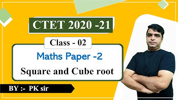 Target CTET 2020-21 | Square and Cube root | Maths paper-02 | Class - 02 | Maths By PK sir