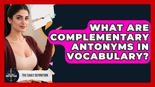 What Are Complementary Antonyms In Vocabulary - The Daily Definition