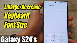 Galaxy S24/S24+/Ultra: How to Enlarge/Decrease Keyboard Font Size