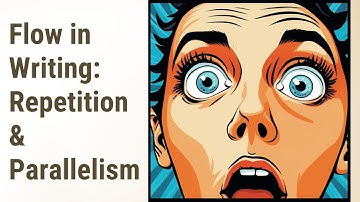 Creating Flow in Your Writing: Coherence through Repetition and Parallelism