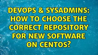 Celebrity DevOps & SysAdmins: How to choose the correct repository for new software on Centos? Wealth