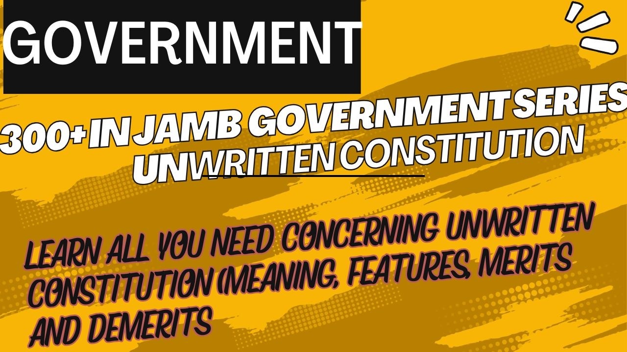 300+ in JAMB Government Series - Unwritten Constitution EP 27