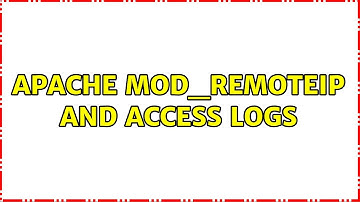 Apache mod_remoteip and access logs (2 Solutions!!)