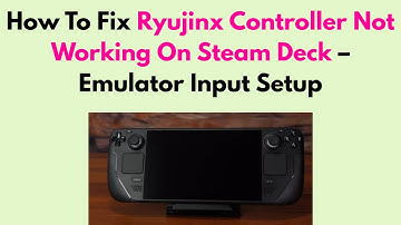 How To Fix Ryujinx Controller Not Working On Steam Deck – Emulator Input Setup