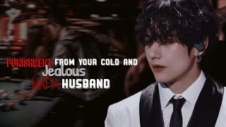 'Punishment from you cold and jealous mafia husband' -Taehyung- «Oneshot»