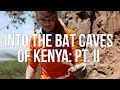 Into the Bat Caves of Kenya: Pt. 2