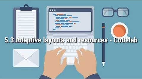 5.3 Adaptive layouts and resources - Codelab