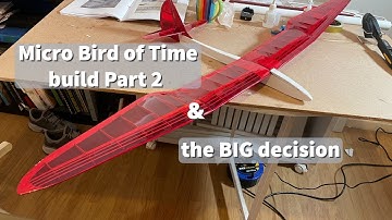 Micro Bird of time build Part 2 & the BIG decision