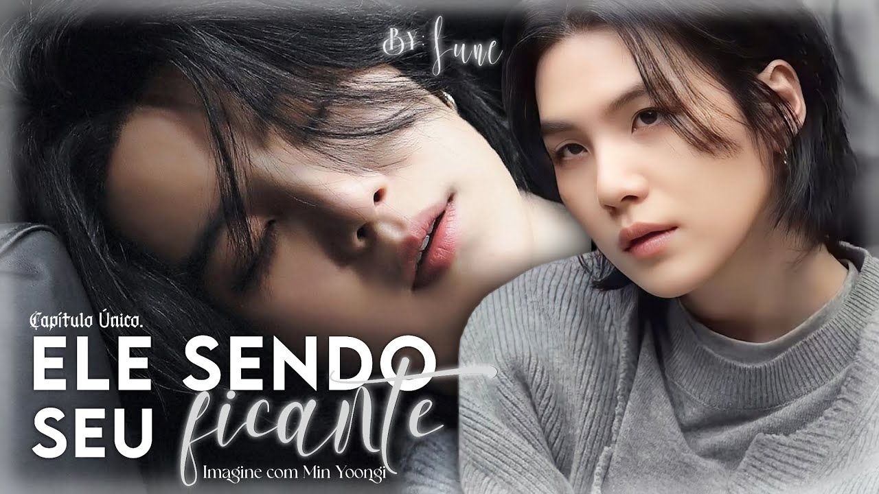 「Ele sendo seu ficant&.」– Min Yoongi | [+12] Ep. Único  (repostagem)