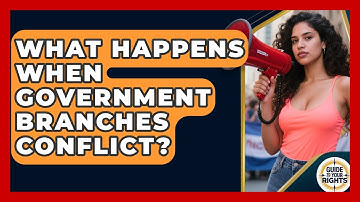 What Happens When Government Branches Conflict? - Guide To Your Rights