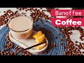 Banoffee coffee recipe