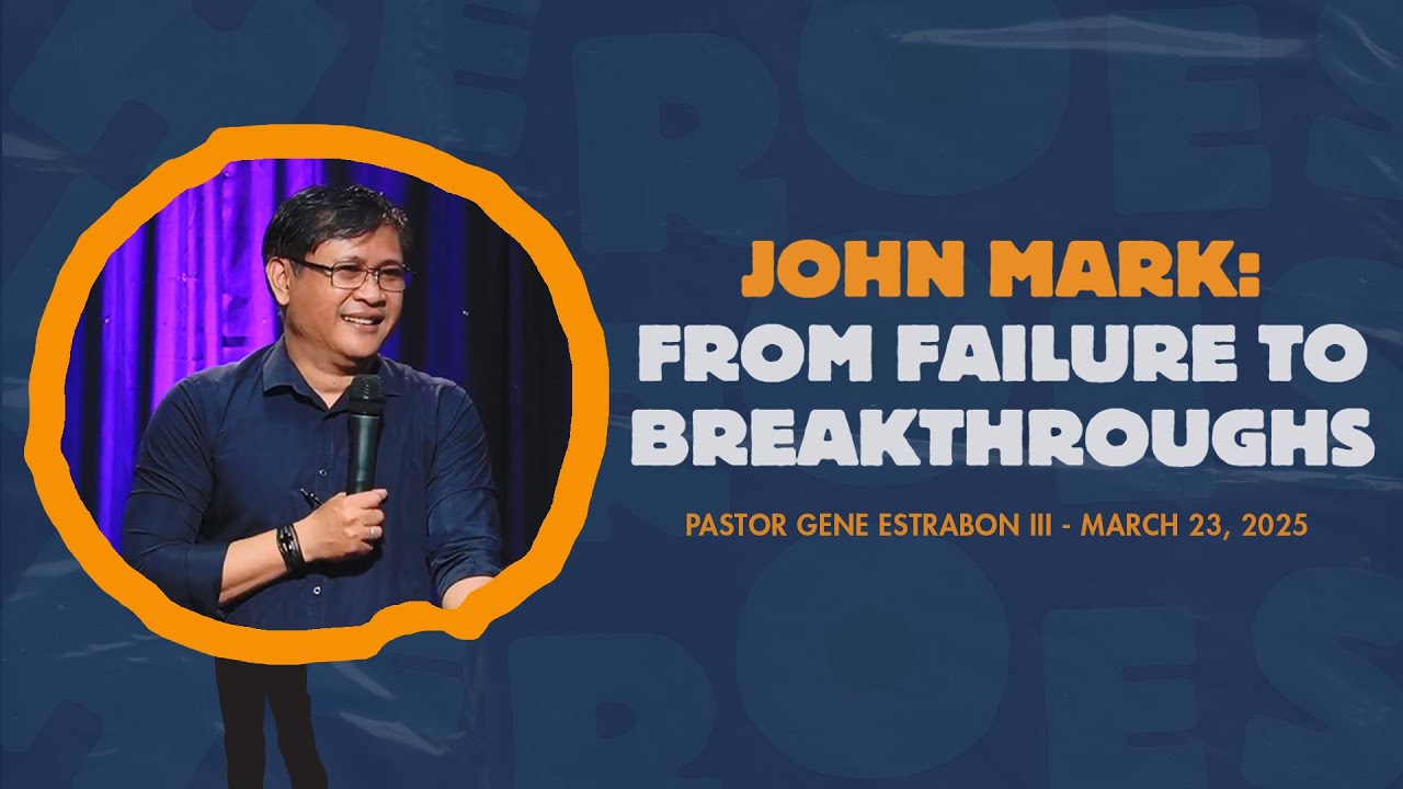 JOHN MARK: From Failure To Breakthroughs • Pastor Gene Estrabon III • UVCC Church Online