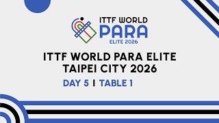 LIVE! | Day 5 | Table 1 | ITTF World Para Elite Taipei City 2026