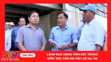 STV - Lãnh đạo UBND tỉnh kiểm tra một số công trình xây dựng cơ bản tại Châu Thành, Kế Sách