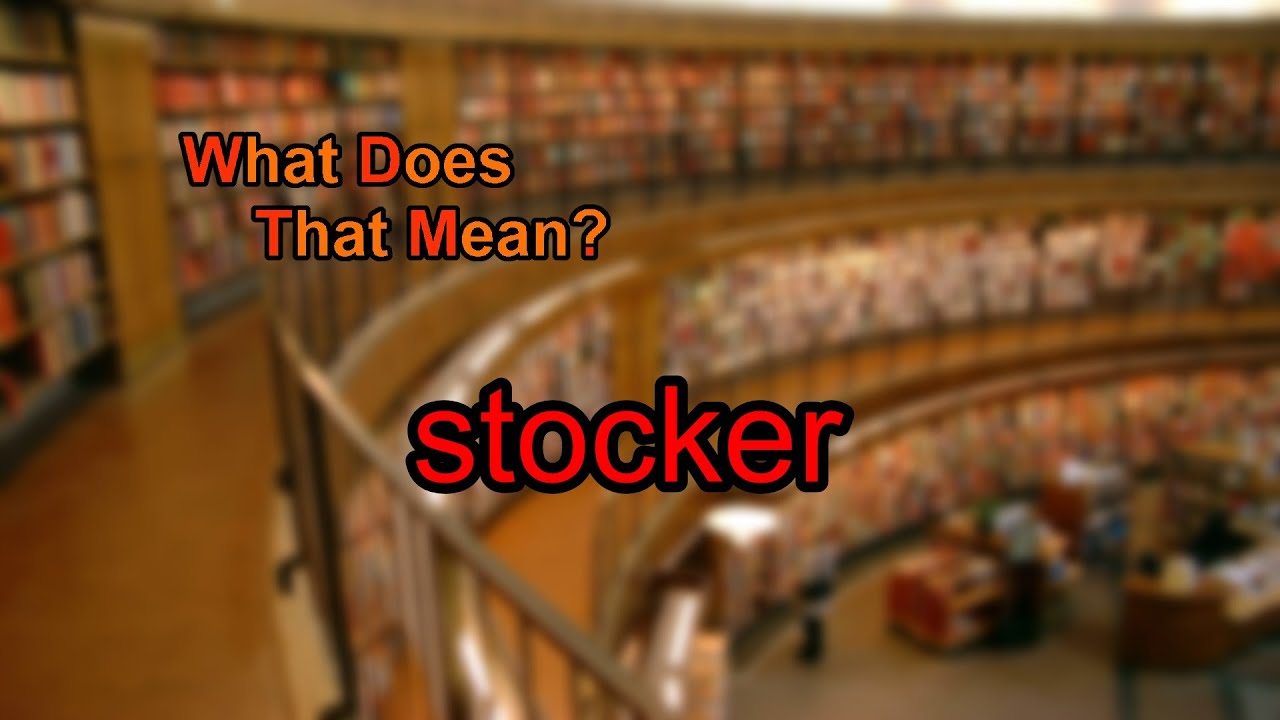 What does stocker mean? YouTube