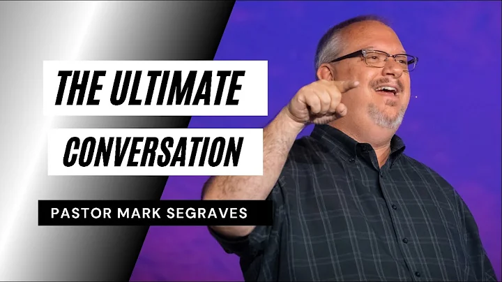 THE ULTIMATE CONVERSATION | PASTOR MARK SEGRAVES