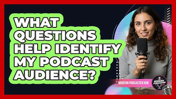 What Questions Help Identify My Podcast Audience?