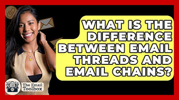 What Is The Difference Between Email Threads And Email Chains? - TheEmailToolbox.com