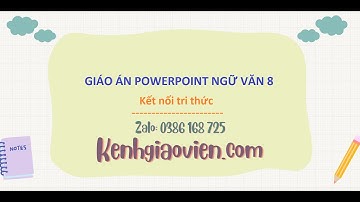 Giáo án powerpoint Ngữ văn 8 Kết nối tri thức | GA điện tử Ngữ văn 8 KNTT