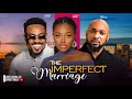 THE IMPERFECT MARRIAGE - TOOSWEET ANNAN , DEZA THE GREAT , SHAZNAY OKAWA  2024 latest nigerian movie