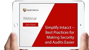 Simplify Intacct – Best Practices for Making Security and Audits Easier | Fastpath