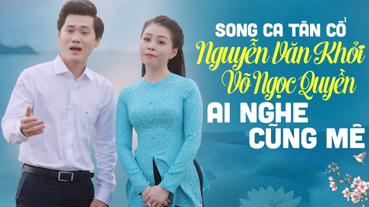 CẶP SONG CA ĐƯỢC YÊU THÍCH NHẤT - Song Ca Tân Cổ NGUYỄN VĂN KHỞI x VÕ NGỌC QUYỀN Ai Nghe Cũng Mê