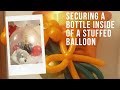 How to secure a bottle inside of your stuffing balloon ( photos at the end)