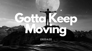 Eredaze - Gotta keep moving (lyrics)