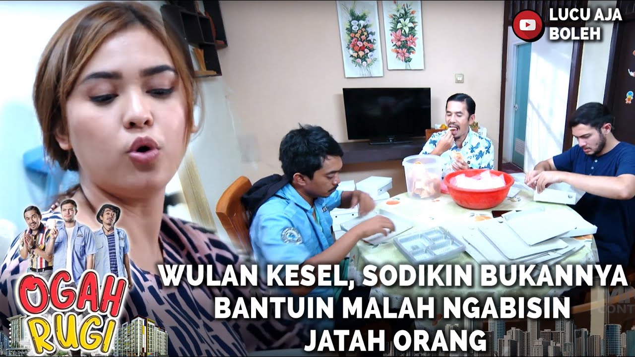 WULAN KESEL, SODIKIN BUKANNYA BANTUIN MALAH NGABISIN JATAH ORANG - OGAH RUGI