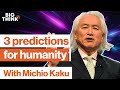 Michio Kaku: 3 mind-blowing predictions about the future | Big Think