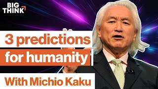 Michio Kaku: 3 mind-blowing predictions about the future  Big Think