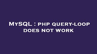 Details MySQL : php query-loop does not work Guide