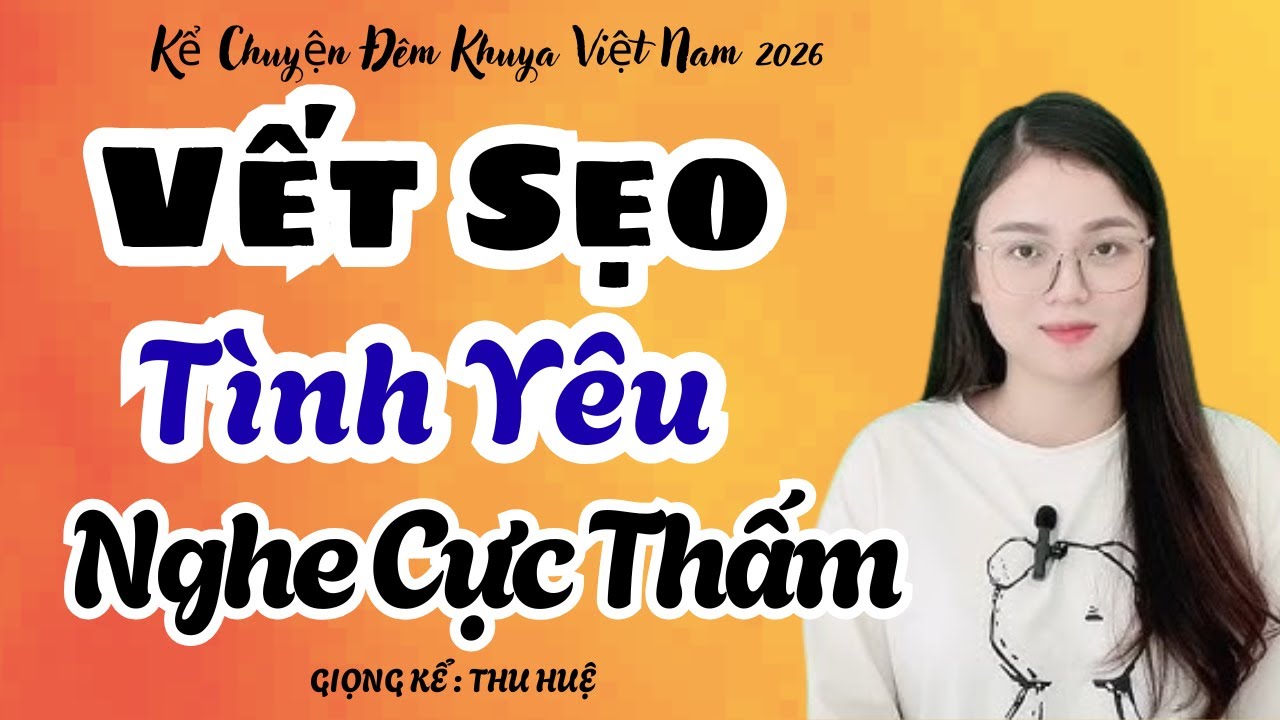 Thu Huệ 2026 Vết Sẹo Tình Yêu Nghe Cực Thấm | Kể Chuyện Đêm Khuya
