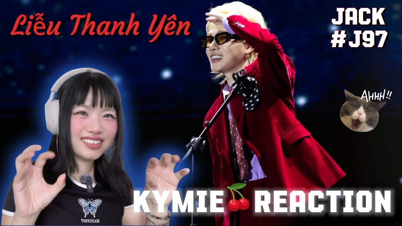 [KYMIE REACTION] LIỄU THANH YÊN 🎋JACK - J97 | CHỈ LÀ KHẾ ƯỚC ĐÔI TA? ❤️‍🔥🙌