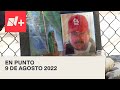 En Punto con Denise Maerker - Programa completo: 9 de agosto 2022