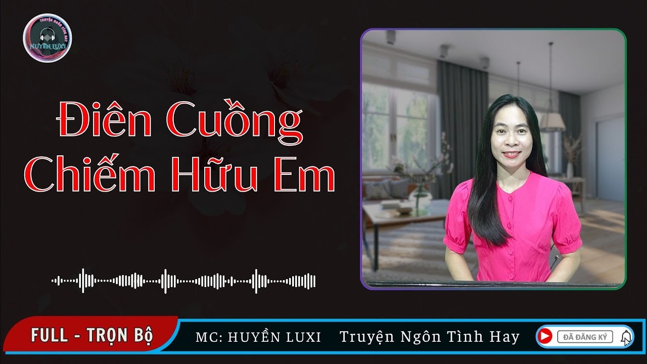 [TRỌN BỘ] || ĐIÊN CUỒNG CHIẾM HỮU EM || Truyện ngôn tình hay - 2024