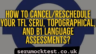 How to Cancel/Reschedule Your TfL SERU, Topographical, and B1 Language Assessments? A Complete Guide