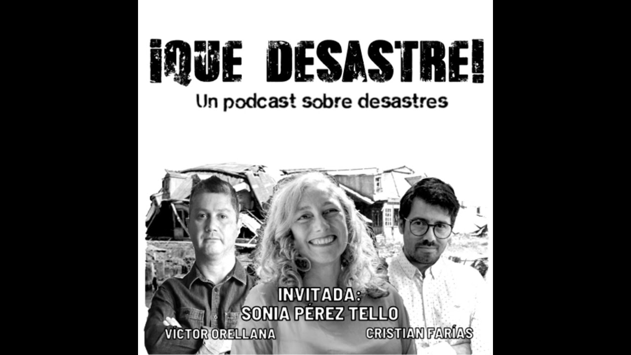 ¡Qué Desastre! E04 - ¿Realmente nos levantamos después de los Desastres? Con Sonia Pérez Tello