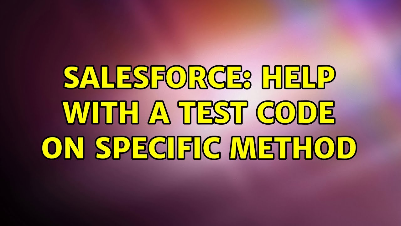 salesforce-help-with-a-test-code-on-specific-method-youtube