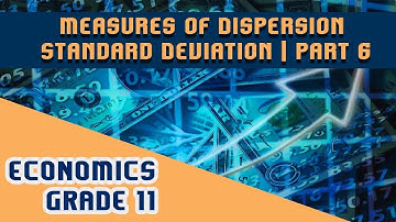 Statistics for Economics Chapter 10 | Part 6 | Measures of Dispersion - Standard Deviation