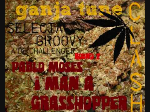 Ganja Tune Clash round 2 : I man a grasshopper - Pablo Moses