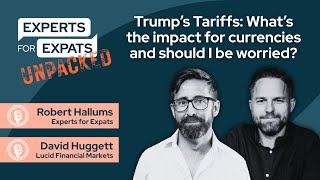 Trump’s Tariffs: What’s the impact for currencies and should I be worried? | Experts for Expats